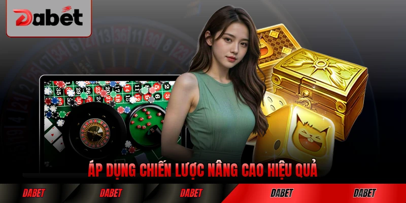 Áp dụng chiến lược nâng cao hiệu quả trong từng ván