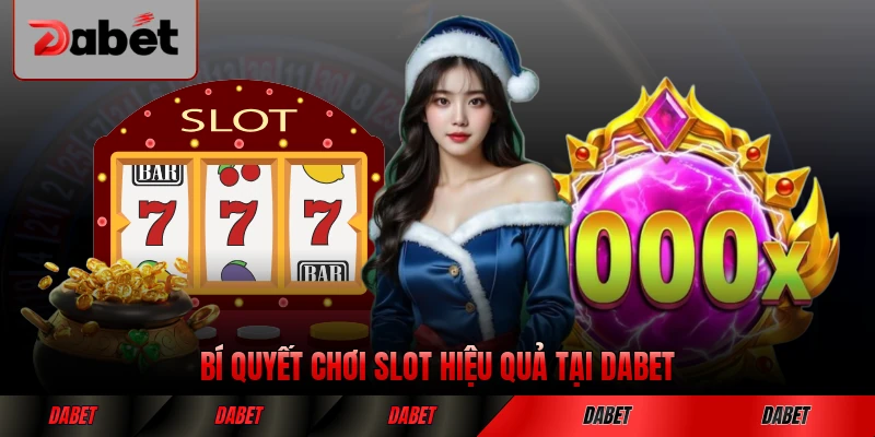 Bí quyết chơi slot hiệu quả tại DABET cho người mới