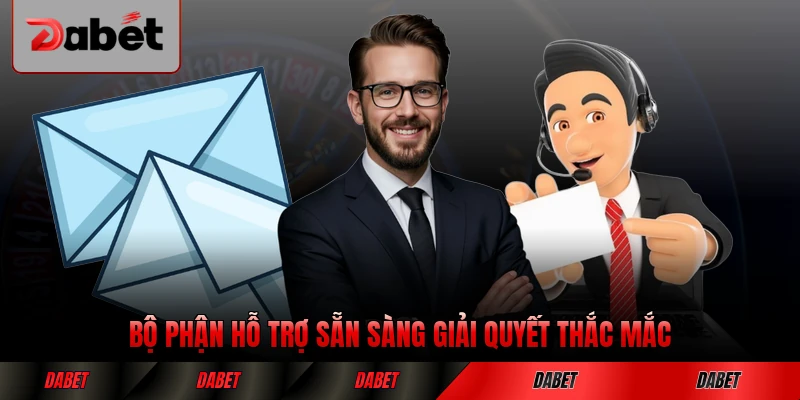 Bộ phận hỗ trợ sẵn sàng giải quyết thắc mắc tại DABET hiệu quả