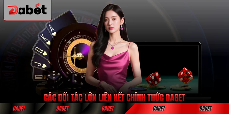 Các đối tác lớn liên kết chính thức DABET toàn cầu