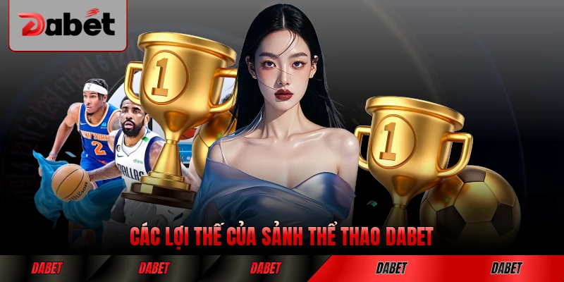 Các lợi thế của sảnh thể thao DABET với thành viên nổi bật