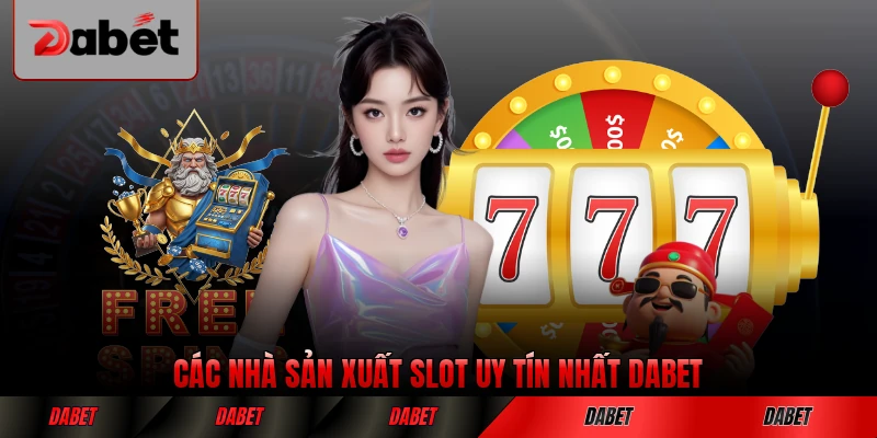 Các nhà sản xuất slot uy tín nhất DABET toàn cầu