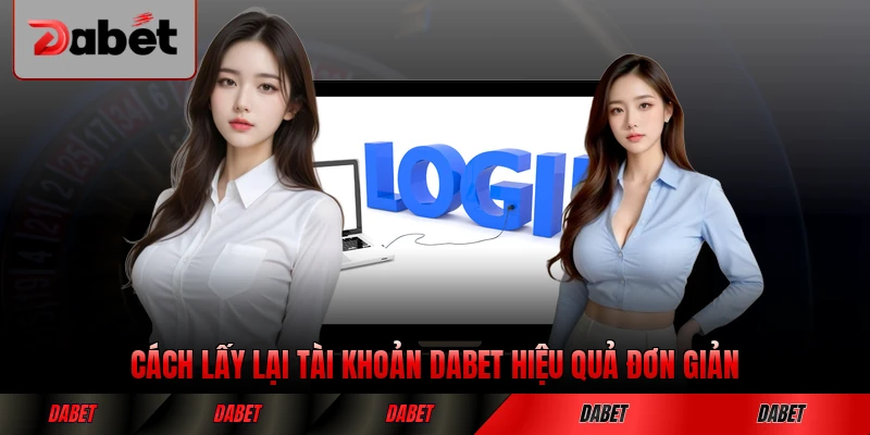 Cách lấy lại tài khoản DABET hiệu quả đơn giản nhất