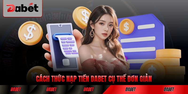 Cách thức nạp tiền DABET cụ thể đơn giản cho người mới