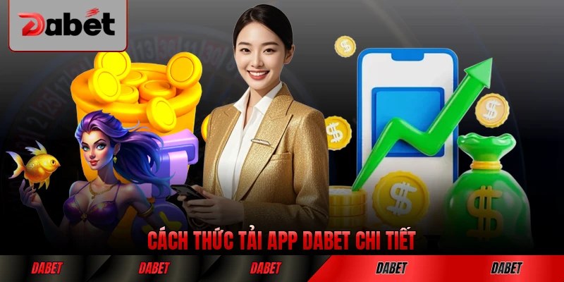 Cách thức tải app DABET chi tiết đơn giản cho người dùng