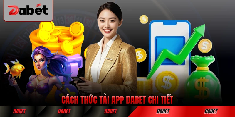 Cách thức tải app DABET chi tiết đơn giản cho người dùng