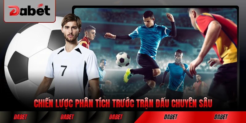 Chiến lược phân tích trước trận đấu chuyên sâu