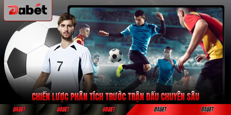 Chiến lược phân tích trước trận đấu chuyên sâu