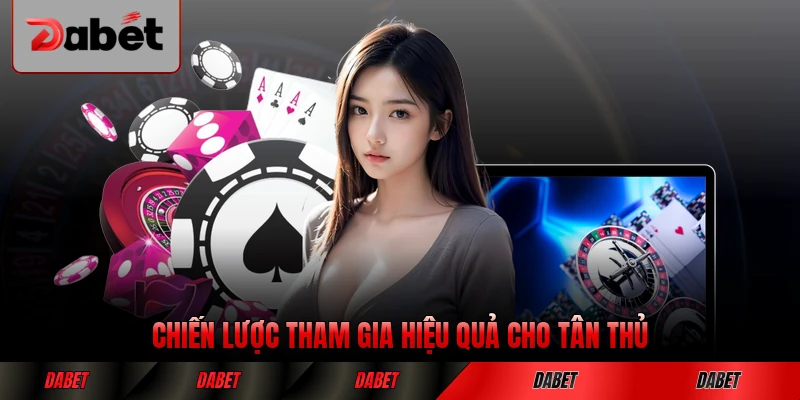 Chiến lược tham gia hiệu quả cho tân thủ tại DABET phổ biến nhất