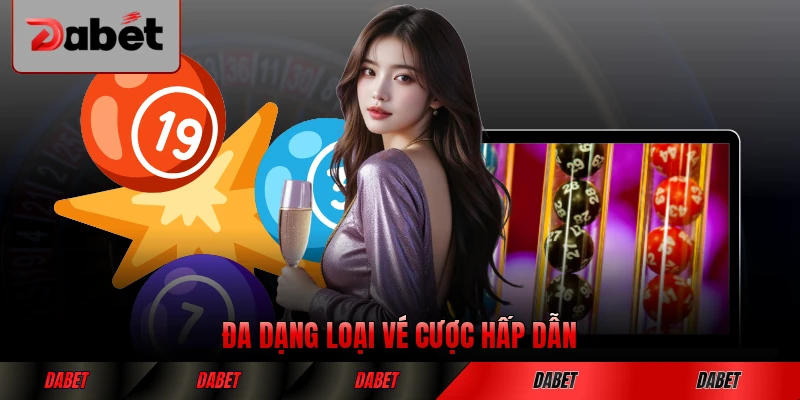 Đa dạng loại vé cược hấp dẫn cho người chơi
