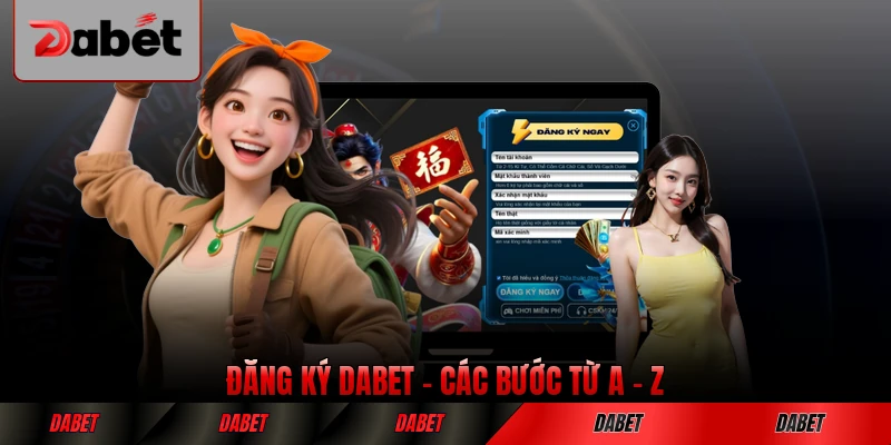 Đăng Ký DABET Các Bước Đầy Đủ Từ A - Z Dành Cho Tân Thủ