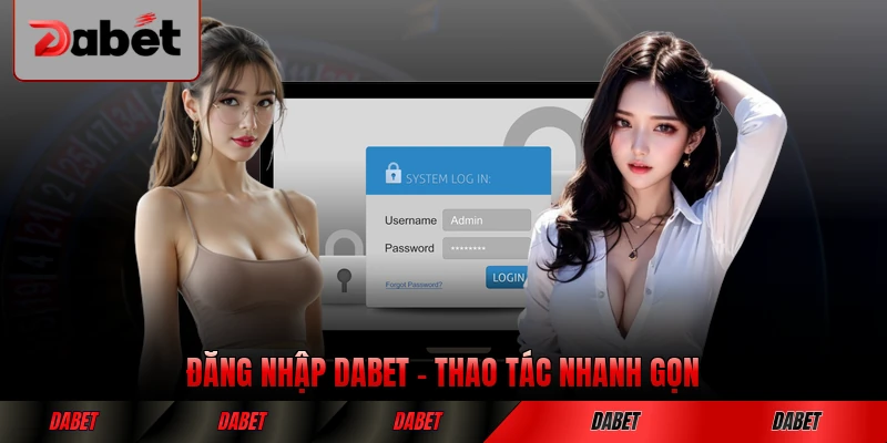 Đăng Nhập DABET Thao Tác Nhanh Gọn, Vào Sân Chơi Nhanh
