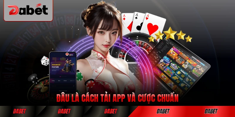 Đâu là cách tải app và cược chuẩn