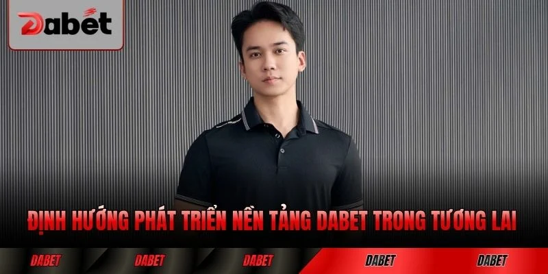Định hướng phát triển nền tảng DABET trong tương lai lâu dài