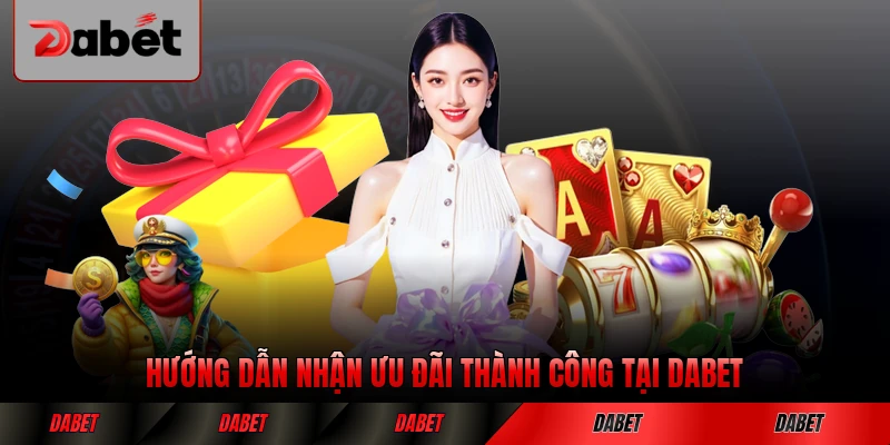 Hướng dẫn nhận ưu đãi thành công tại DABET nhanh chóng