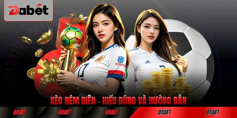 Kèo Ném Biên - Hiểu Đúng Và Hướng Dẫn Chơi Hiệu Quả