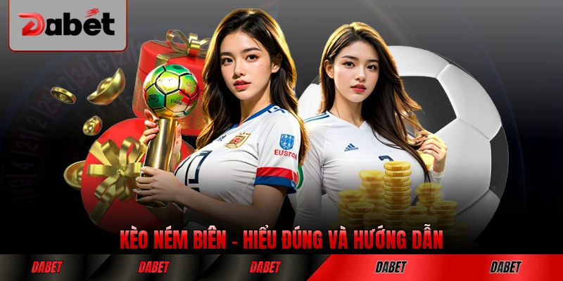 Kèo Ném Biên Hiểu Đúng Và Hướng Dẫn Chơi Hiệu Quả