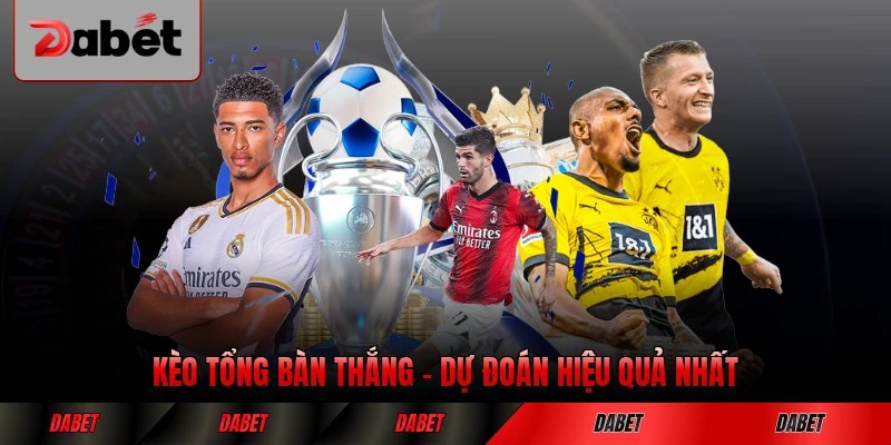 Kèo Tổng Bàn Thắng - Phương Pháp Dự Đoán Hiệu Quả Nhất