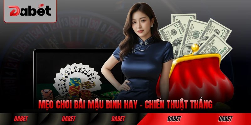Mẹo Chơi Bài Mậu Binh Hay - Chiến Thuật Thắng Liên Tục