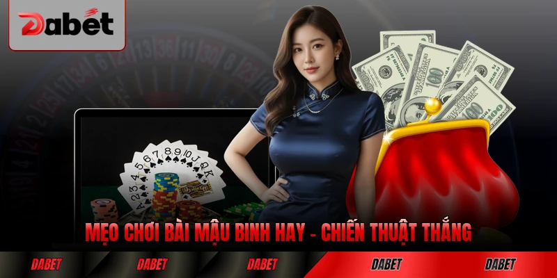 Mẹo Chơi Bài Mậu Binh Hay Chiến Thuật Thắng Liên Tục