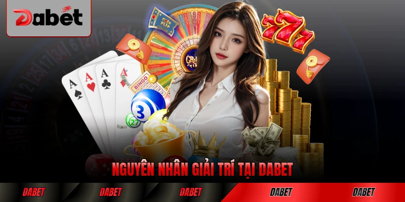 Nguyên nhân giải trí tại Dabet