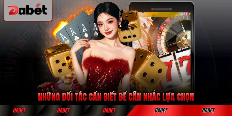 Những đối tác cần biết để cân nhắc lựa chọn