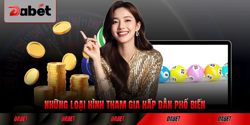 Những loại hình tham gia hấp dẫn phổ biến nhất DABET tại sảnh