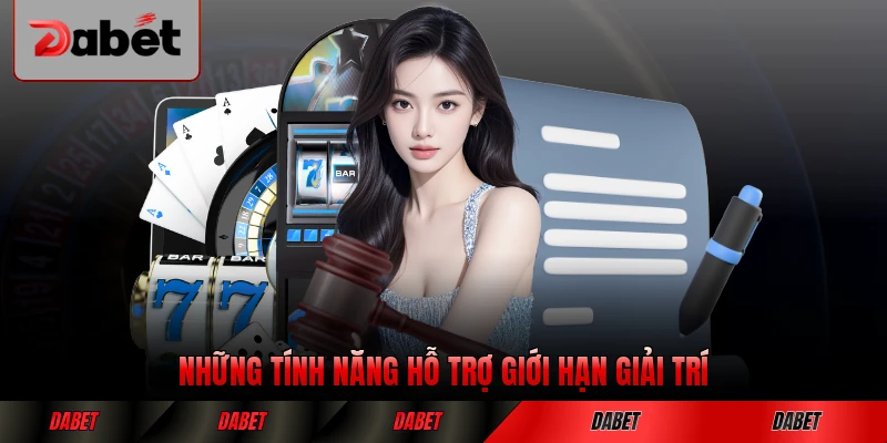 Những tính năng hỗ trợ giới hạn giải trí tại DABET hiệu quả