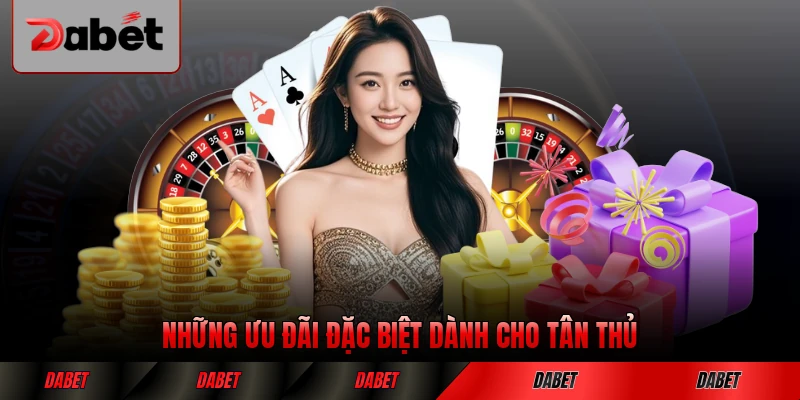 Những ưu đãi đặc biệt dành cho tân thủ ở DABET cực hấp dẫn