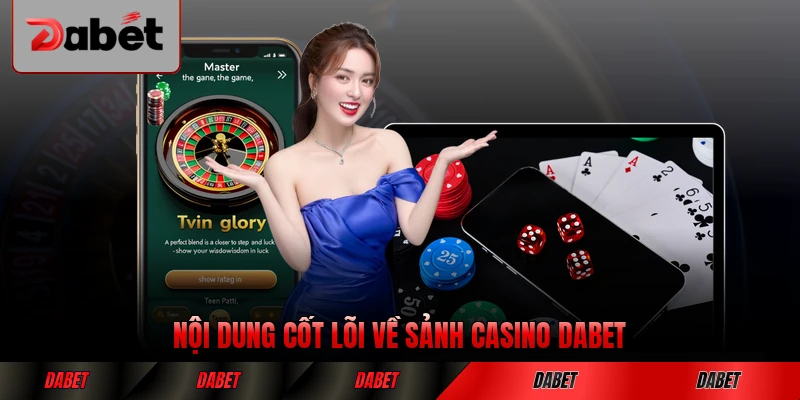 Nội dung cốt lõi về sảnh casino DABET tại nhà cái chi tiết