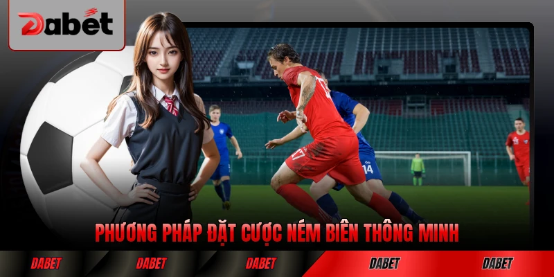 Phương pháp đặt cược ném biên thông minh đúng cách