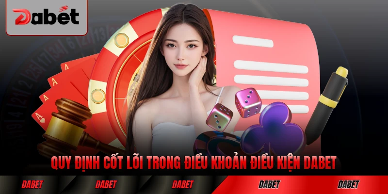 Quy định cốt lõi trong điều khoản điều kiện DABET mới nhất hiện hành
