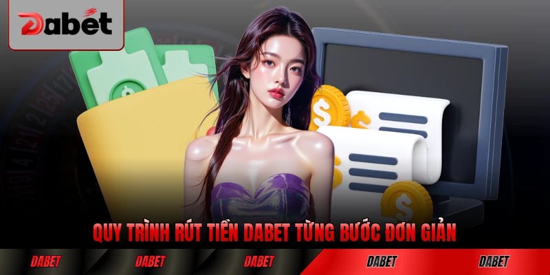 Quy trình rút tiền DABET từng bước đơn giản hiện nay