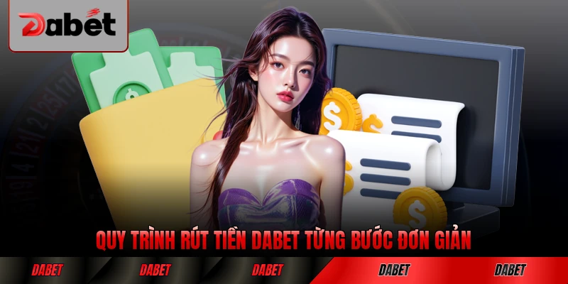 Quy trình rút tiền DABET từng bước đơn giản hiện nay