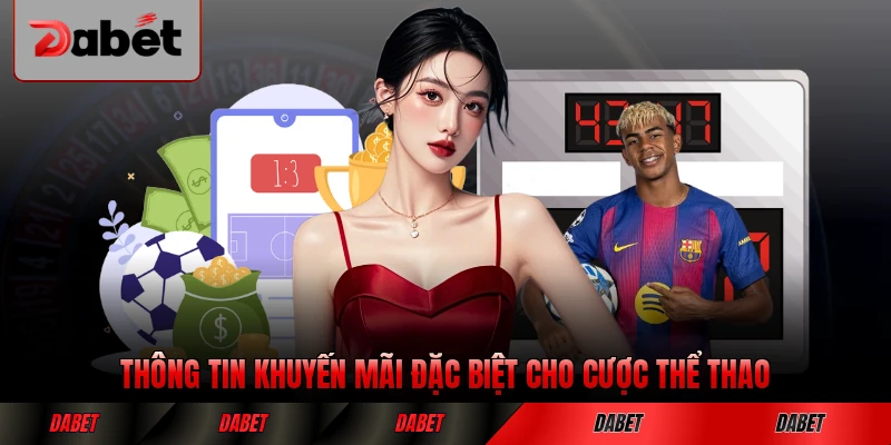 Thông tin khuyến mãi đặc biệt cho cược thể thao tại DABET chi tiết