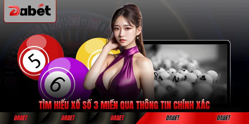 Tìm hiểu xổ số 3 miền qua thông tin chính xác