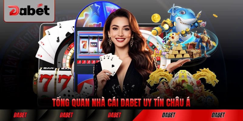 Tổng quan nhà cái DABET uy tín châu Á
