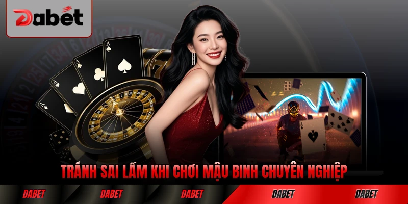 Tránh sai lầm khi chơi mậu binh chuyên nghiệp hơn